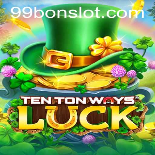 Exploring the Thrills of TenTonWaysLuck and the Allure of 99 Bon Slot
